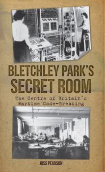Paperback Bletchley Park's Secret Room: The Centre of Britain's Wartime Code-Breaking Book