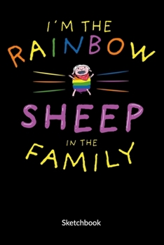 I´m the Rainbow Sheep of the family. Sketchbook: Lgbtq Notebook, Sketch Paper 6x9.