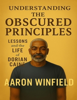 Paperback Understanding The Obscured Principles: Lessons And The Life of Dorian Caine Book