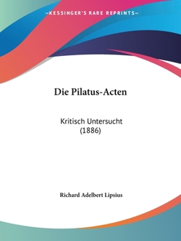 Paperback Die Pilatus-Acten: Kritisch Untersucht (1886) [German] Book