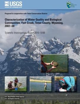 Characterization of Water Quality and Biological Communities, Fish Creek, Teton County, Wyoming, 2007?08
