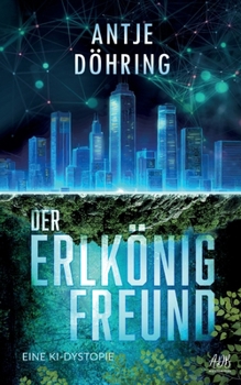 Paperback Der Erlkönig-Freund: Eine KI-Dystopie [German] Book