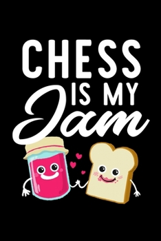 Chess Is My Jam: Funny Notebook for Chess Fan | Great Christmas & Birthday Gift Idea for Chess Fan | Chess Journal | 100 pages 6x9 inches