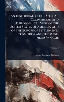 Hardcover An Historical, Geographical, Commercial, and Philosophical View of the United States of America, and of the European Settlements in America and the We Book