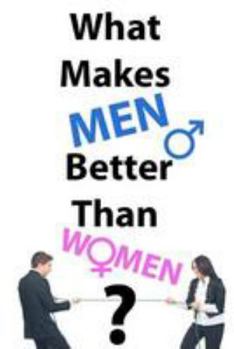 Paperback What Makes Men Better Than Women? Book