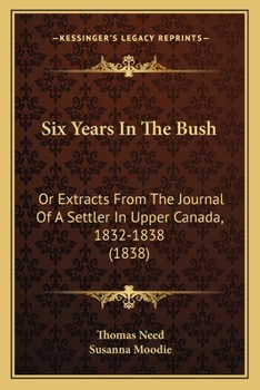 Paperback Six Years In The Bush: Or Extracts From The Journal Of A Settler In Upper Canada, 1832-1838 (1838) Book