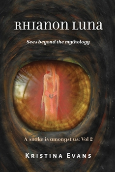 Rhianon Luna: See beyond the mythology - Book #2 of the A snake is amongst us