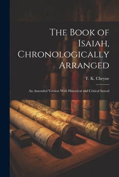 Paperback The Book of Isaiah, Chronologically Arranged: An Amended Version With Historical and Critical Introd Book