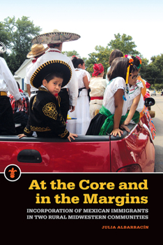 At the Core and in the Margins: Incorporation of Mexican Immigrants in Two Rural Midwestern Communities - Book  of the Latinos in the United States (LUS)