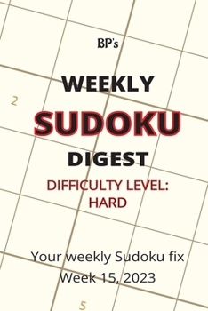 Paperback Bp's Weekly Sudoku Digest - Difficulty Hard - Week 15, 2023 Book