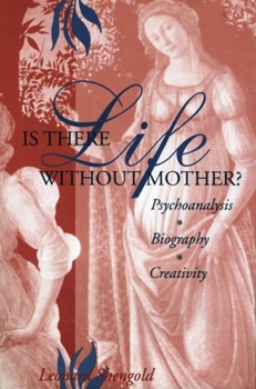 Hardcover Is There Life Without Mother?: Psychoanalysis, Biography, Creativity Book