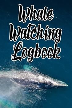 Paperback Whale Watching Logbook: Log and Observe Blue, Killer, Humpback, Beluga, Gray Whales, Dolphins and Other Sea Life! Book