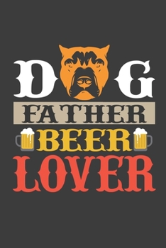 Dog Father Beer Lover: Lined Notebook / Journal Gift For Him Her, 130 Pages 6x9, Soft Cover Matte Finish