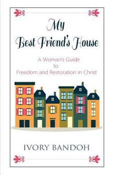 Paperback My Best Friend's House: A Woman's Guide to Freedom and Restoration in Christ Book