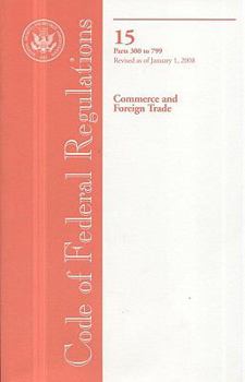 Paperback Code of Federal Regulations, Title 15, Commerce and Foreign Trade, Pt. 300-799, Revised as of Jan. 1, 2008 Book
