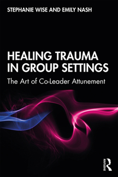 Paperback Healing Trauma in Group Settings: The Art of Co-Leader Attunement Book