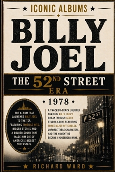 Iconic Albums Billy Joel The 52nd Street Era (1978): A Track-by-Track Journey Through Billy Joel's Breakthrough Sixth Studio Album, Featuring Three ... and the moment he became a household name