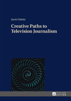 Hardcover Creative Paths to Television Journalism Book