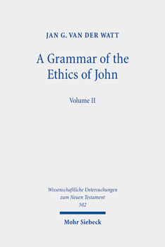 Hardcover A Grammar of the Ethics of John: Reading the Letters of John from an Ethical Perspective. Volume 2 Book