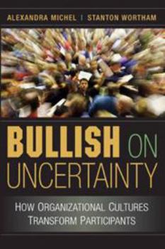 Printed Access Code Bullish on Uncertainty: How Organizational Cultures Transform Participants Book