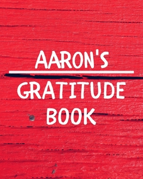 Aaron's Gratitude Journal: Gratitude Goal Journal Gift for Aaron Planner / Notebook / Diary / Unique Greeting Card Alternative