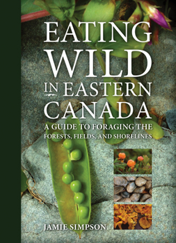 Paperback Eating Wild in Eastern Canada: A Guide to Foraging the Forests, Fields, and Shorelines Book