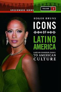 Hardcover Icons of Latino America: Latino Contributions to American Culture, Volume 2 (Greenwood Icons) Book