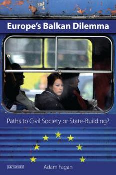 Paperback Europe's Balkan Dilemma: Paths to Civil Society or State-Building? Book