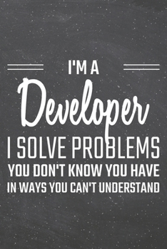 Paperback I'm a Developer I Solve Problems You Don't Know You Have: Developer Dot Grid Notebook, Planner or Journal - 110 Dotted Pages - Office Equipment, Suppl Book