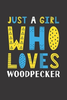 Paperback Just A Girl Who Loves Woodpecker: Funny Woodpecker Lovers Girl Women Gifts Lined Journal Notebook 6x9 120 Pages Book