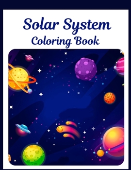 Paperback Solar System Coloring Book: Children's Designs For Ages 4-8 With Outer Space, Astronauts, Planets, Space Ships and Rockets Book