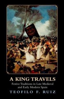 Hardcover King Travels: Festive Traditions in Late Medieval & Early Mo Book