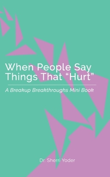 Paperback When People Say Things That "Hurt": A Breakup Breakthroughs Mini Book