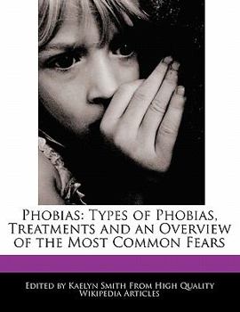 Paperback Phobias: Types of Phobias, Treatments and an Overview of the Most Common Fears Book