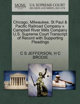 Paperback Chicago, Milwaukee, St Paul & Pacific Railroad Company V. Campbell River Mills Company U.S. Supreme Court Transcript of Record with Supporting Pleadin Book