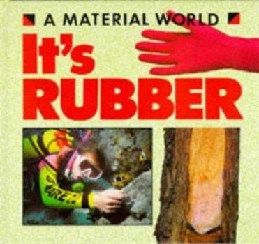 Hardcover A Material World: It's Rubber (A Material World) Book