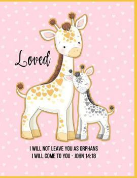 Loved - I will not leave you as orphans I will come to you John 14:18: 8.5x11 inch adoption journal for keepsakes and memories.