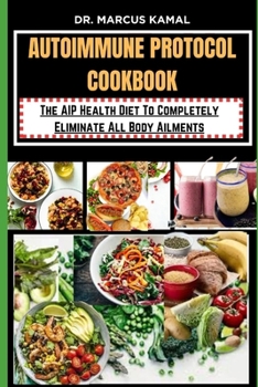 Paperback Autoimmune Protocol Cookbook: The AIP Health Diet To Completely Eliminate All Body Ailments Book