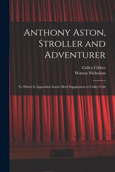 Paperback Anthony Aston, Stroller and Adventurer; to Which is Appended Aston's Brief Supplement to Colley Crib Book