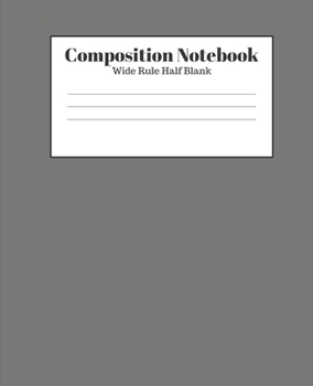 Composition Notebook - Wide Rule Half Blank: Dark Gray Lined School Journal for Children Kids Girls Boys Teens