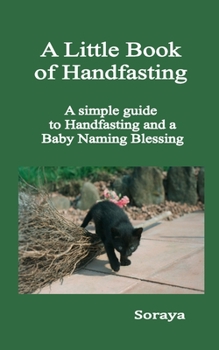 Paperback A Little Book of Handfasting: A simple guide to Handfasting and a Baby Naming Blessing Book