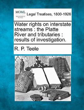 Water Rights On Interstate Streams, The Platte River And Tributaries: Results Of Investigation