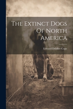 Paperback The Extinct Dogs Of North America Book