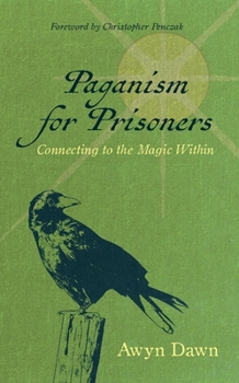 Paperback Paganism for Prisoners: Connecting to the Magic Within (Revised & Expanded Edition) Book