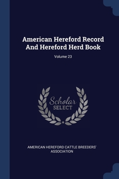 Paperback American Hereford Record And Hereford Herd Book; Volume 23 Book