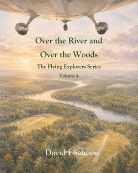 Over the River and over the Woods : The Flying Explorers Series, Volume 4