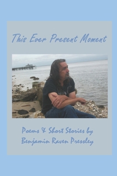 This Ever Present Moment: Poems and Short Stories