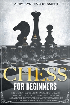 Paperback Chess for Beginners: The Ultimate And Definitive Guide To Easily Start Playing Chess, Know The Rules And Manage The Best Strategies & Prove Book