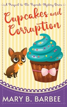 Cupcakes and Corruption: A Tiny Dog Amateur Sleuth Mystery (The Pupcake Mystery Series)