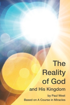 Paperback The Reality of God and His Kingdom: Based on A Course in Miracles Book